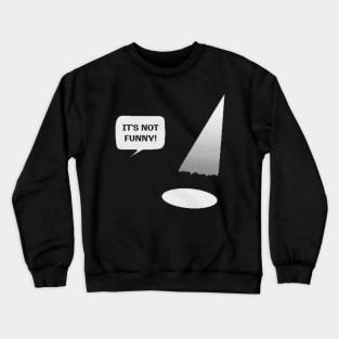 it's not funny Crewneck Sweatshirt